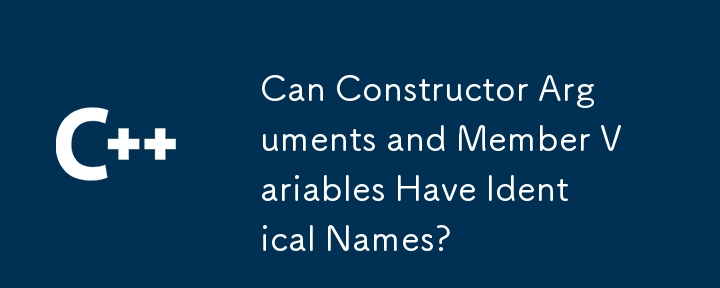 Can Constructor Arguments and Member Variables Have Identical Names?