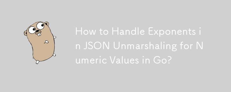 How to Handle Exponents in JSON Unmarshaling for Numeric Values in Go?