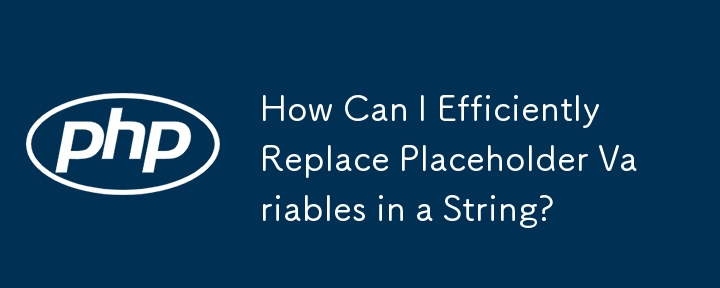 How Can I Efficiently Replace Placeholder Variables in a String?