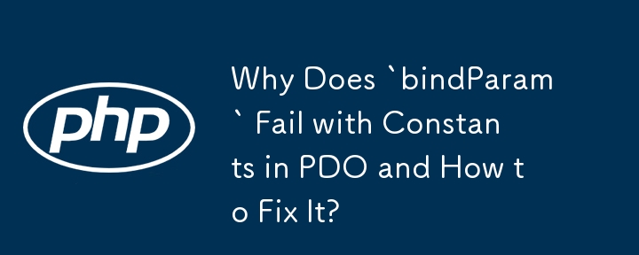 Why Does `bindParam` Fail with Constants in PDO and How to Fix It?