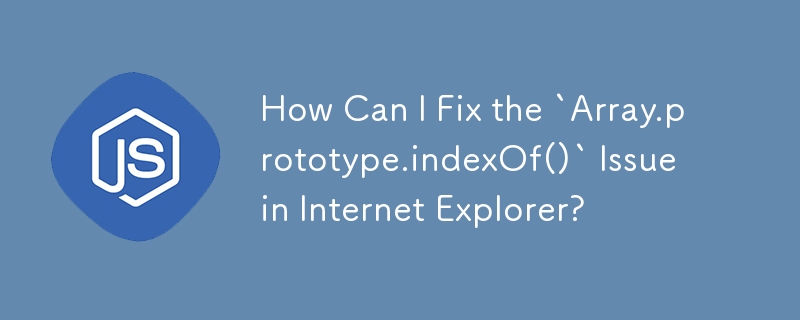 How Can I Fix the `Array.prototype.indexOf()` Issue in Internet Explorer?