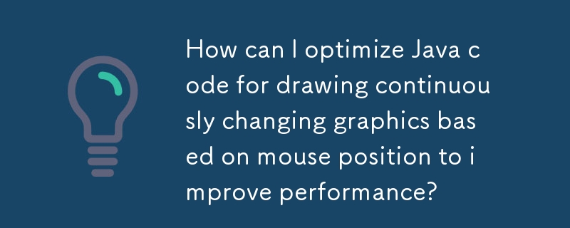 パフォーマンスを向上させるために、マウスの位置に基づいて継続的に変化するグラフィックスを描画するために Java コードを最適化するにはどうすればよいですか?
