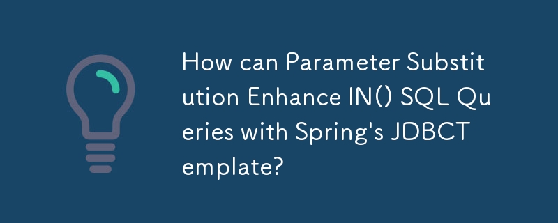 Bagaimanakah Penggantian Parameter boleh Meningkatkan Pertanyaan SQL IN() dengan JDBCTtemplate Spring?