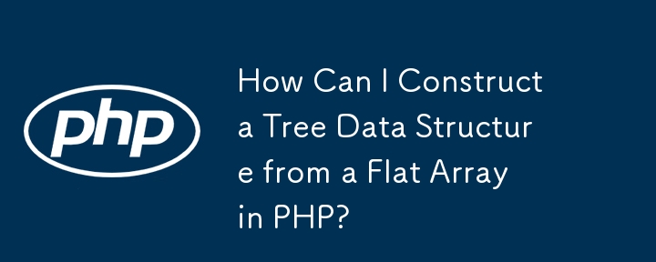 How Can I Construct a Tree Data Structure from a Flat Array in PHP?