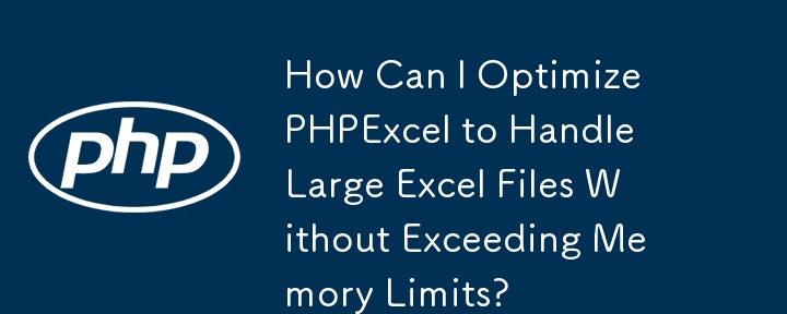 Comment puis-je optimiser PHPExcel pour gérer des fichiers Excel volumineux sans dépasser les limites de mémoire ?