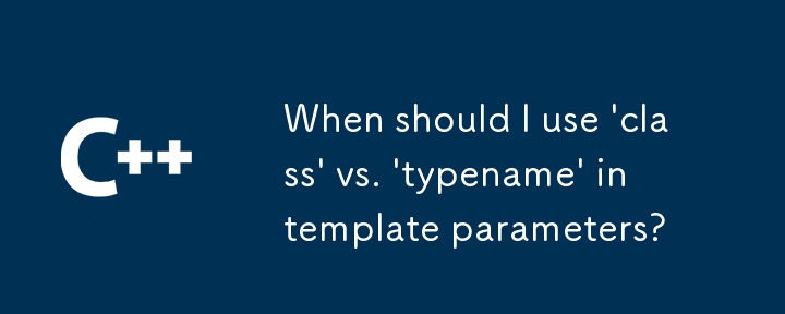 Quand dois-je utiliser « classe » plutôt que « typename » dans les paramètres du modèle ?