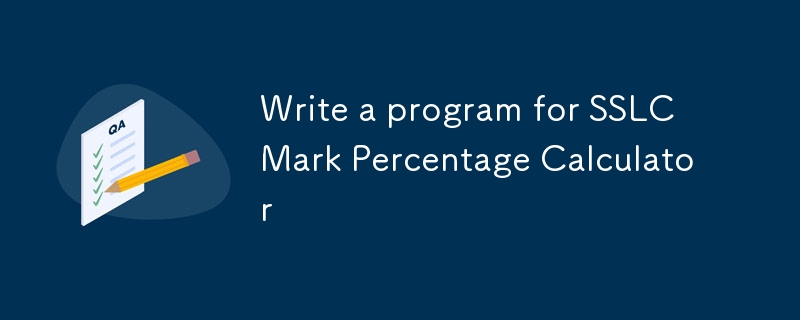 Schreiben Sie ein Programm für den SSLC Mark Percentage Calculator