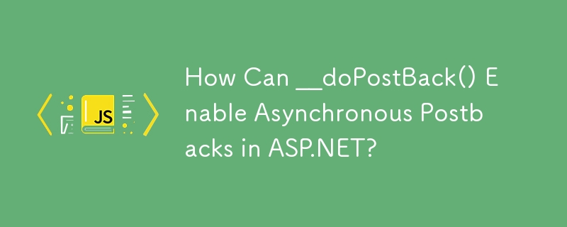 __doPostBack() 如何在 ASP.NET 中啟用非同步回發？