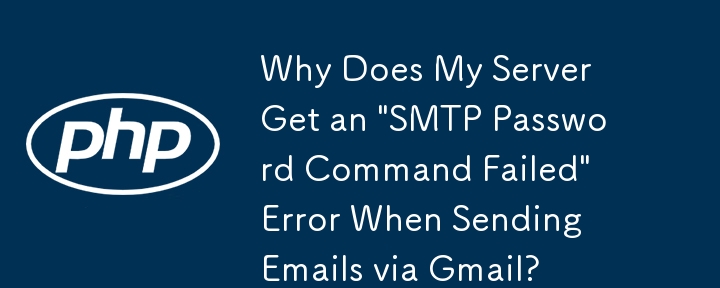 Why Does My Server Get an \'SMTP Password Command Failed\' Error When Sending Emails via Gmail?