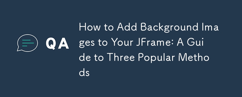 So fügen Sie Ihrem JFrame Hintergrundbilder hinzu: Eine Anleitung zu drei beliebten Methoden