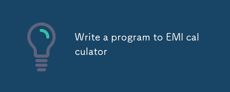 Write a program to EMI calculator