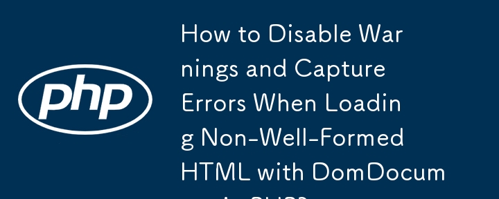 Bagaimana untuk Melumpuhkan Amaran dan Menangkap Ralat Semasa Memuatkan HTML Tidak Dibentuk Dengan Baik dengan DomDocument dalam PHP?