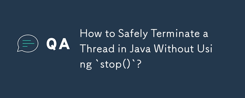 如何在不使用 stop() 的情況下安全地終止 Java 執行緒？