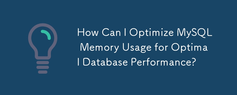 How Can I Optimize MySQL Memory Usage for Optimal Database Performance?