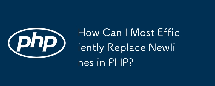 How Can I Most Efficiently Replace Newlines in PHP?