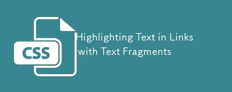 Highlighting Text in Links with Text Fragments