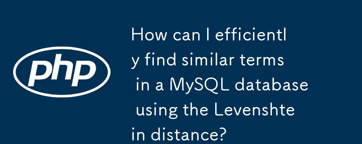 Wie kann ich mithilfe der Levenshtein-Distanz effizient ähnliche Begriffe in einer MySQL-Datenbank finden?