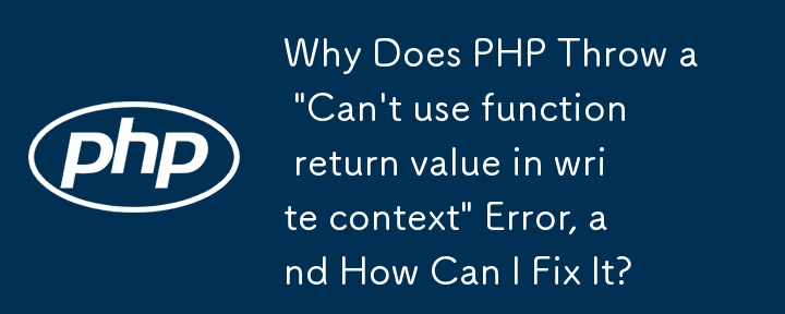 Warum gibt PHP den Fehler „Funktionsrückgabewert kann im Schreibkontext nicht verwendet werden' aus und wie kann ich ihn beheben?