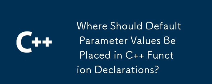 Where Should Default Parameter Values Be Placed in C   Function Declarations?