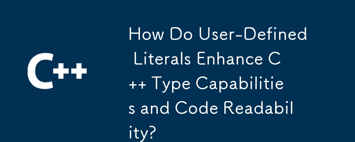 How Do User-Defined Literals Enhance C   Type Capabilities and Code Readability?