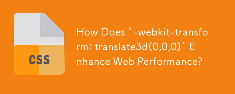 Wie verbessert „-webkit-transform: translator3d(0,0,0)' die Webleistung?