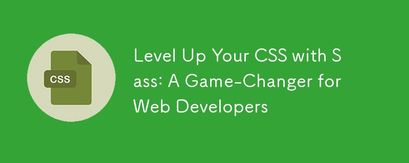 Verbessern Sie Ihr CSS mit Sass: Ein Game-Changer für Webentwickler