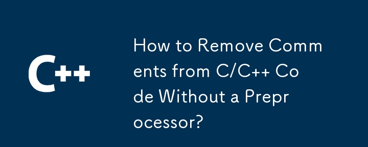 How to Remove Comments from C/C   Code Without a Preprocessor?