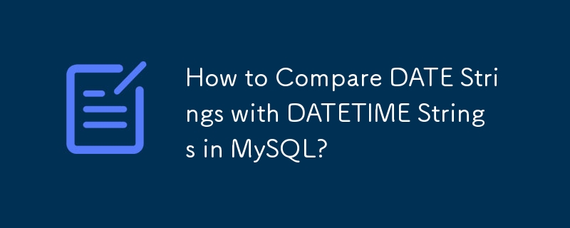 Wie vergleiche ich DATE-Strings mit DATETIME-Strings in MySQL?