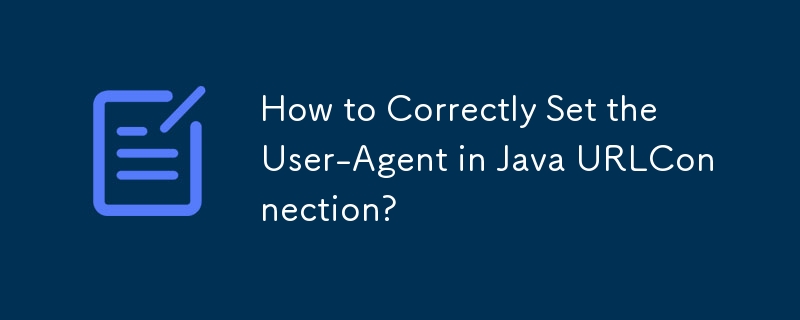 Wie stelle ich den User-Agent in Java URLConnection richtig ein?