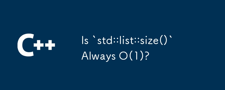 Est-ce que `std::list::size()` est toujours O(1) ?