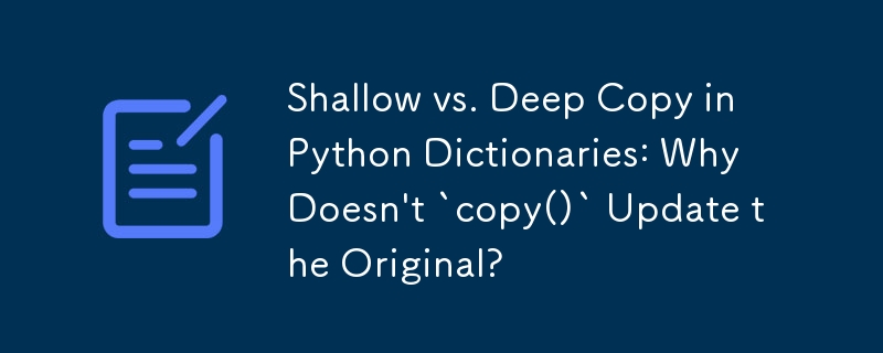 Copie superficielle ou profonde dans les dictionnaires Python : pourquoi `copy()` ne met-il pas à jour l'original ?