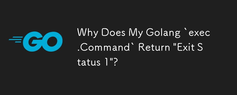 Golang の「exec.Command」が「終了ステータス 1」を返すのはなぜですか?