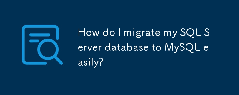 How do I migrate my SQL Server database to MySQL easily?