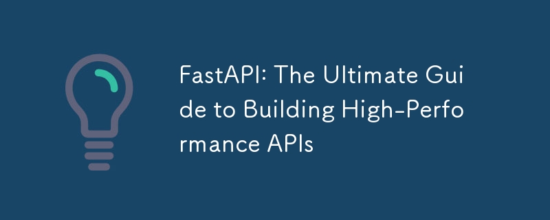 FastAPI : le guide ultime pour créer des API hautes performances