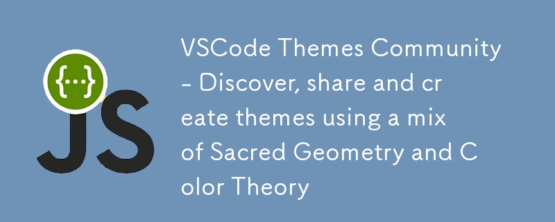 Communauté de thèmes VSCode - Découvrez, partagez et créez des thèmes en utilisant un mélange de géométrie sacrée et de théorie des couleurs