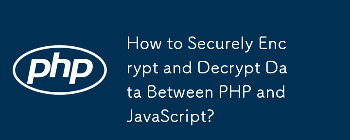 Comment crypter et décrypter en toute sécurité des données entre PHP et JavaScript ?