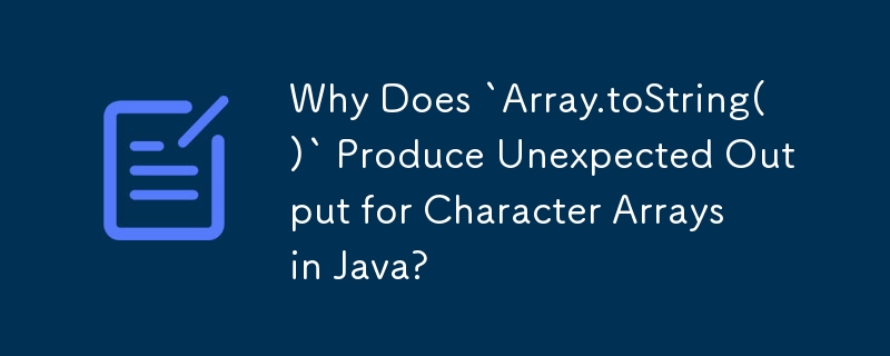 Mengapakah `Array.toString()` Menghasilkan Output Tidak Dijangka untuk Tatasusunan Aksara di Jawa?