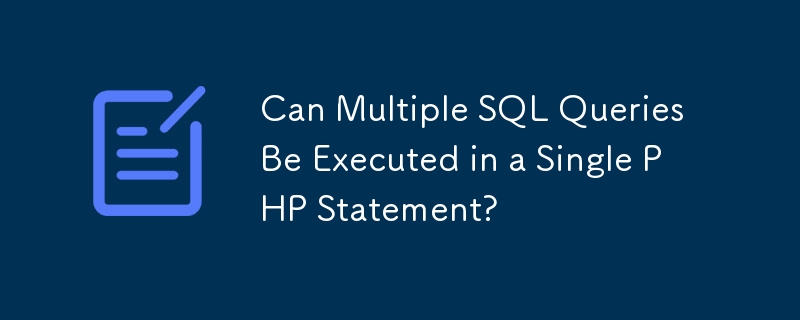 Können mehrere SQL-Abfragen in einer einzigen PHP-Anweisung ausgeführt werden?