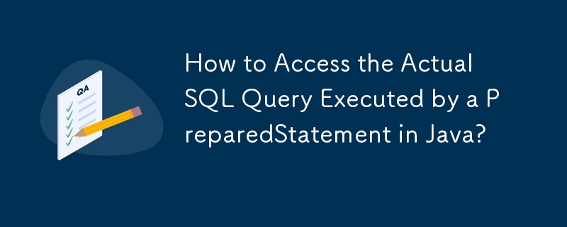 Wie greife ich auf die tatsächliche SQL-Abfrage zu, die von einem PreparedStatement in Java ausgeführt wird?