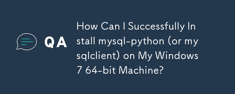 Wie kann ich mysql-python (oder mysqlclient) erfolgreich auf meinem Windows 7 64-Bit-Computer installieren?