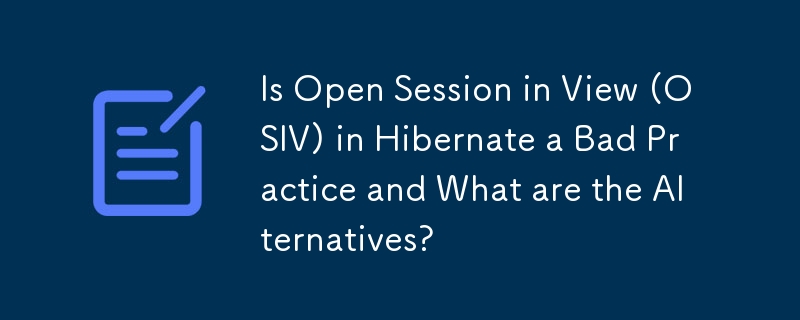 Hibernate 中的 Open Session in View (OSIV) 是不好的做法嗎？