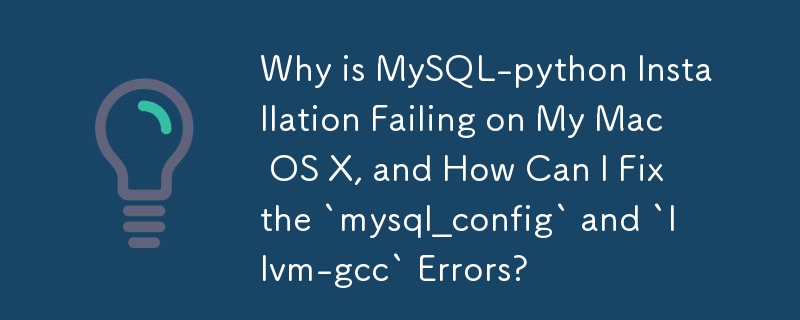 내 Mac OS X에서 MySQL-python 설치가 실패하는 이유는 무엇이며 `mysql_config` 및 `llvm-gcc` 오류를 어떻게 해결할 수 있습니까?