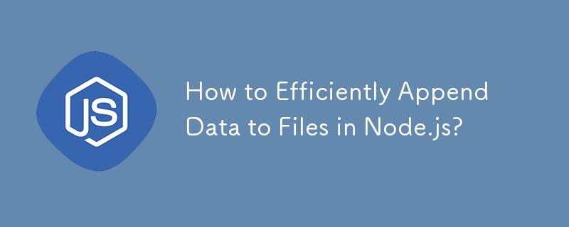 Comment ajouter efficacement des données aux fichiers dans Node.js ?