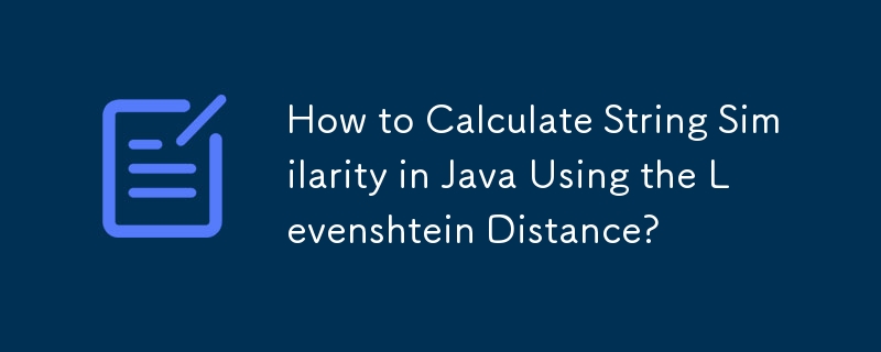 How to Calculate String Similarity in Java Using the Levenshtein Distance?