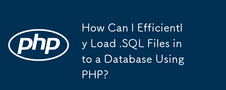 How Can I Efficiently Load .SQL Files into a Database Using PHP?