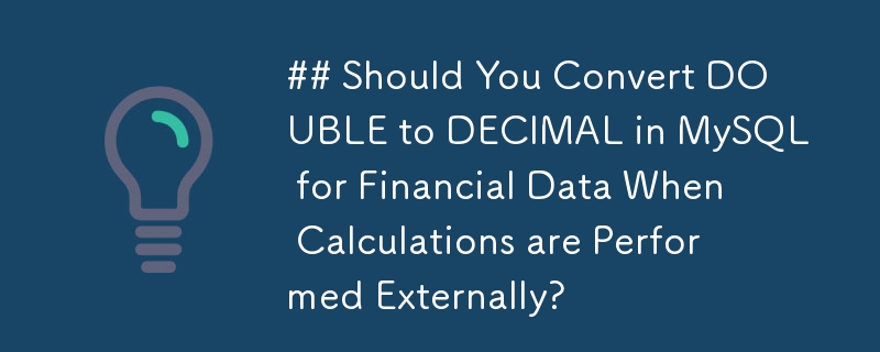 Patutkah Anda Menukar DOUBLE kepada DECIMAL dalam MySQL untuk Data Kewangan Apabila Pengiraan Dilakukan Secara Luaran?