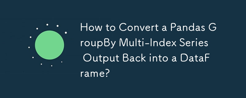 Bagaimana untuk Menukar Keluaran Siri Berbilang Indeks Pandas GroupBy ke DataFrame?
