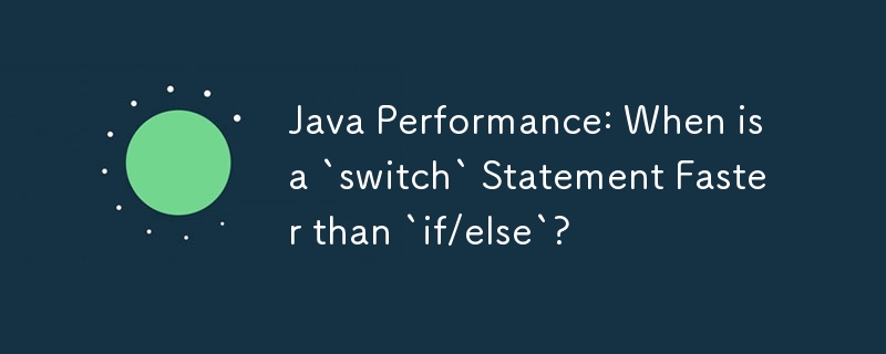 Performances Java : quand une instruction « switch » est-elle plus rapide que « if/else » ?