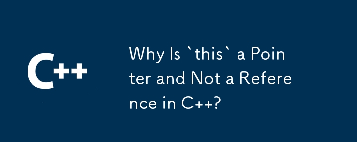 Why Is `this` a Pointer and Not a Reference in C  ?