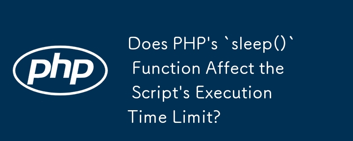 La fonction `sleep()` de PHP affecte-t-elle la limite de temps d'exécution du script ?